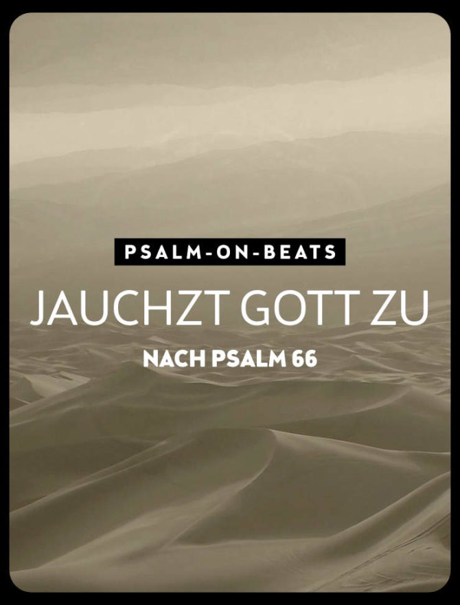 Psalm-on-Beats: Jauchzt Gott zu Psalm 66